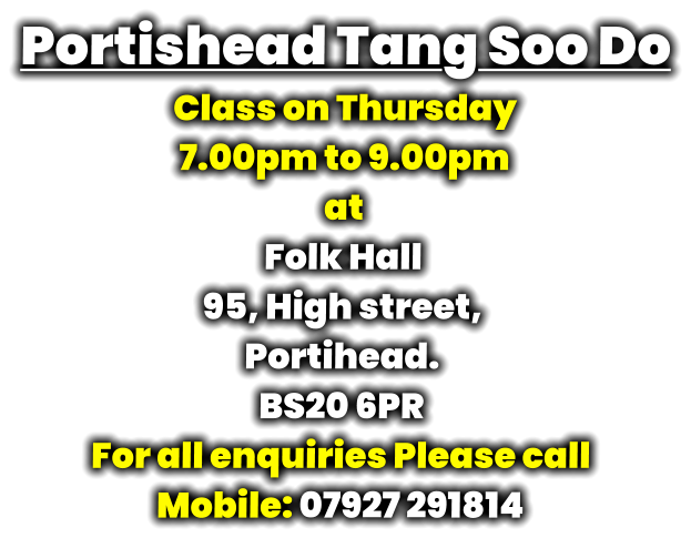 Portishead Tang Soo Do Class on Thursday  7.00pm to 9.00pm at Folk Hall 95, High street, Portihead. BS20 6PR For all enquiries Please call Mobile: 07927 291814