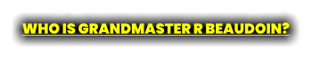 WHO IS GRANDMASTER R BEAUDOIN?