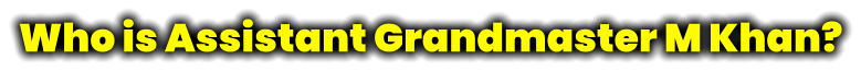 Who is Assistant Grandmaster M Khan?